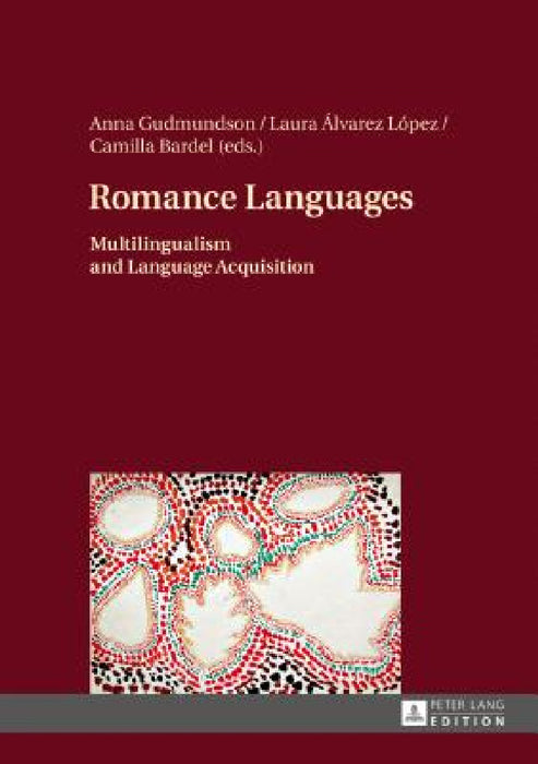 Romance Languages: Multilingualism and Language Acquisition by Anna Gudmundson, Laura Álvarez López, Camilla Bardel