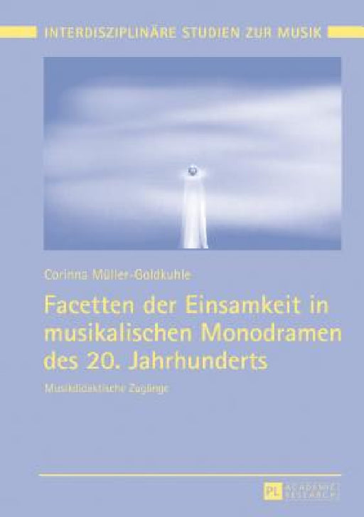 Facetten der Einsamkeit in musikalischen Monodramen des 20. Jahrhunderts: Musikdidaktische Zugaenge by Tomi Mäkelä, Tobias Robert Klein, Corinna Müller-Goldkuhle