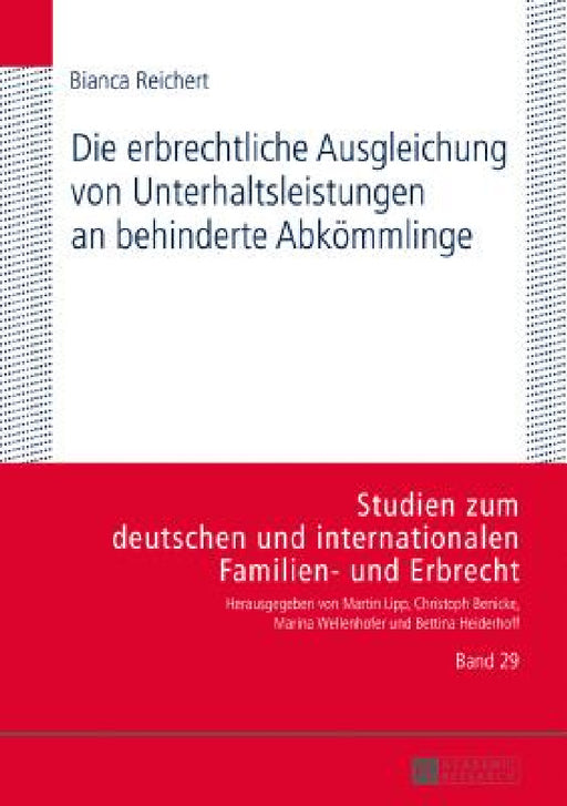 Die erbrechtliche Ausgleichung von Unterhaltsleistungen an behinderte Abkoemmlinge by Christoph Benicke, Bianca Reichert