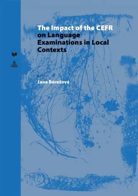 The Impact of the Cefr on Language Examinations in Local Contexts by Veda, Jana Béresová