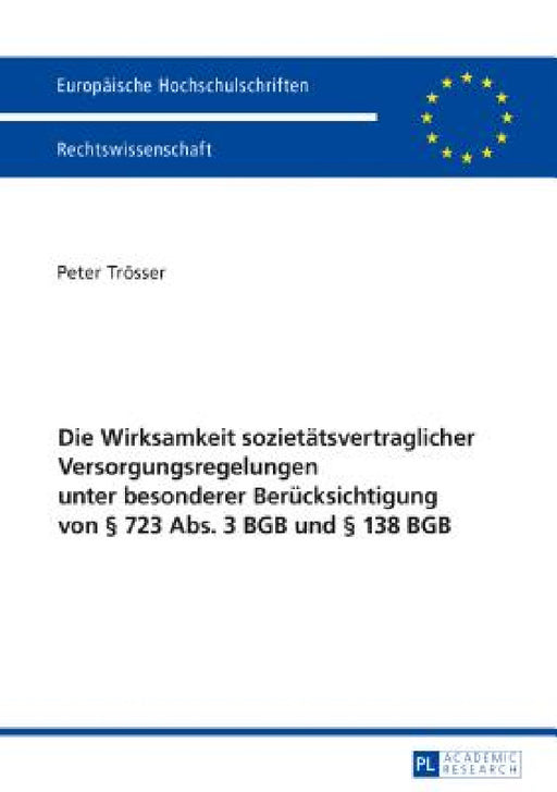 Die Wirksamkeit Sozietaetsvertraglicher Versorgungsregelungen Unter Besonderer Beruecksichtigung Von § 723 Abs. 3 BGB Und § 138 BGB by Peter Trösser