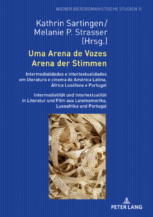 Uma Arena de Vozes / Arena der Stimmen: Intermedialidades e intertextualidades em literatura e cinema da América Latina, África Lusófona e Portugal / by Kathrin Sartingen, Kathrin Sartingen, Melanie Strasser