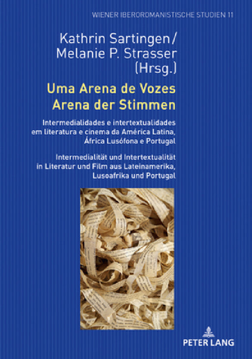 Uma Arena de Vozes / Arena der Stimmen: Intermedialidades e intertextualidades em literatura e cinema da América Latina, África Lusófona e Portugal / by Kathrin Sartingen, Kathrin Sartingen, Melanie Strasser