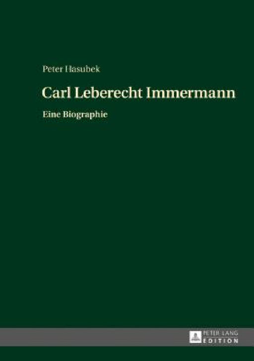 Carl Leberecht Immermann: Eine Biographie by Peter Hasubek