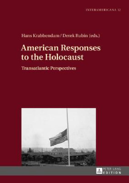 American Responses to the Holocaust: Transatlantic Perspectives by Marietta Messmer, Hans Krabbendam, Derek Rubin