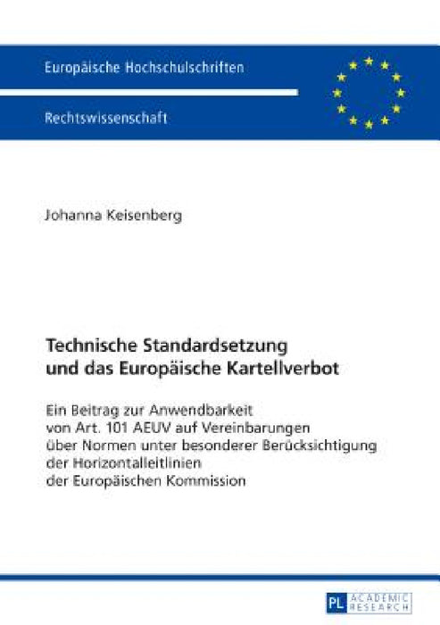 Technische Standardsetzung und das Europaeische Kartellverbot: Ein Beitrag zur Anwendbarkeit von Art. 101 AEUV auf Vereinbarungen ueber Normen unter b by Johanna Keisenberg