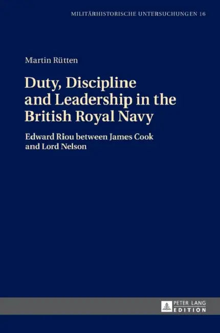 Duty, Discipline and Leadership in the British Royal Navy: Edward Riou Between James Cook and Lord Nelson by Prof Dr Merith Niehuss, Martin Rütten