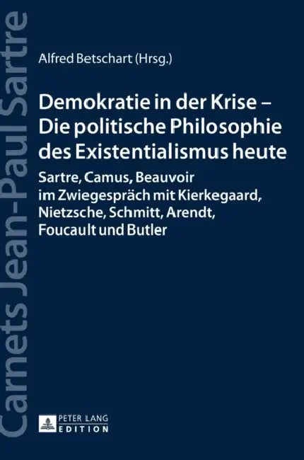 Demokratie in der Krise - Die politische Philosophie des Existentialismus heute: Sartre, Camus, Beauvoir im Zwiegespraech mit Kierkegaard, Nietzsche, by Vincent Von Wroblewsky, Alfred Betschart