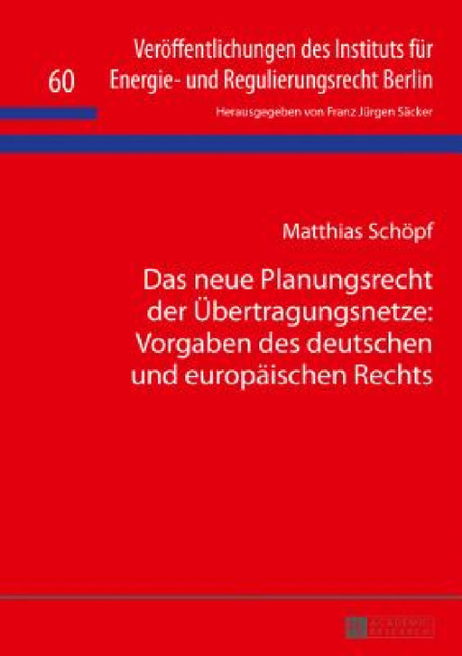 Das Neue Planungsrecht Der Uebertragungsnetze: Vorgaben Des Deutschen Und Europaeischen Rechts by Franz Jürgen Säcker, Matthias Schöpf