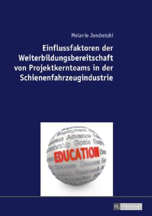 Einflussfaktoren Der Weiterbildungsbereitschaft Von Projektkernteams in Der Schienenfahrzeugindustrie by Melanie Jendretzki