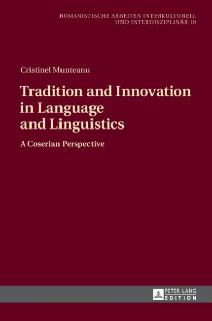 Tradition and Innovation in Language and Linguistics: A Coserian Perspective by Rudolf Windisch, Cristinel Munteanu