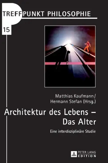 Architektur des Lebens - Das Alter: Eine interdisziplinaere Studie by Matthias Kaufmann, Hermann Stefan