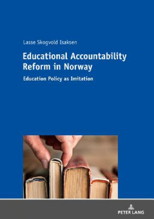 Educational Accountability Reform in Norway: Education Policy as Imitation by Lasse Skogvold Isaksen