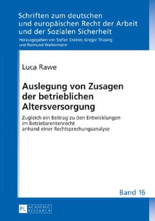 Auslegung von Zusagen der betrieblichen Altersversorgung: Zugleich ein Beitrag zu den Entwicklungen im Betriebsrentenrecht anhand einer Rechtsprechung by Gregor Thüsing, Luca Rawe