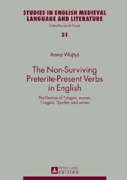 The Non-Surviving Preterite-Present Verbs in English: The Demise of *Dugan, Munan, *-Nugan, *ÞUrfan, and Unnan by Jacek Fisiak, Anna Wojtyś