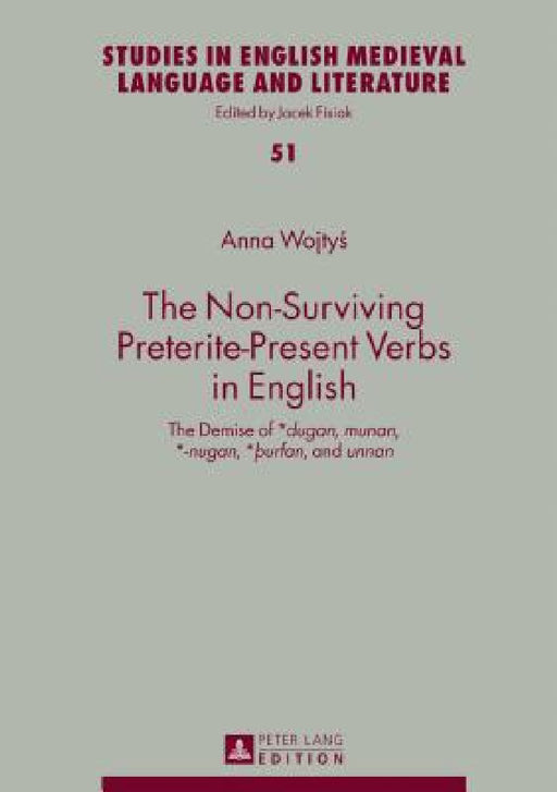 The Non-Surviving Preterite-Present Verbs in English: The Demise of *Dugan, Munan, *-Nugan, *ÞUrfan, and Unnan by Jacek Fisiak, Anna Wojtyś
