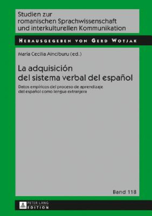 La Adquisición del Sistema Verbal del Español: Datos Empíricos del Proceso de Aprendizaje del Español Como Lengua Extranjera by Gerd Wotjak, María Cecilia Ainciburu