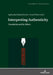 Interpreting Authenticity: Translation and Its Others by Agnieszka Pantuchowicz, Agnieszka Pantuchowicz, Anna Warso