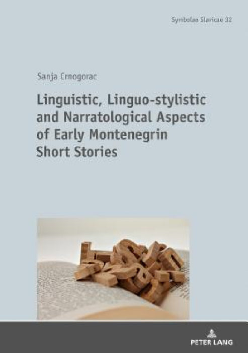 Linguistic, Linguo-Stylistic and Narratological Aspects of Early Montenegrin Short Stories by Prof Dr Dr H C Thede Kahl, Sanja Crnogorac