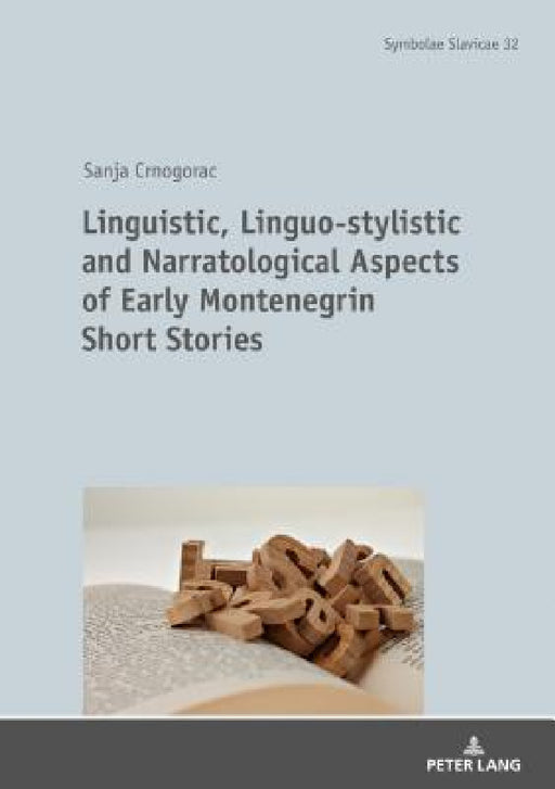 Linguistic, Linguo-Stylistic and Narratological Aspects of Early Montenegrin Short Stories by Prof Dr Dr H C Thede Kahl, Sanja Crnogorac