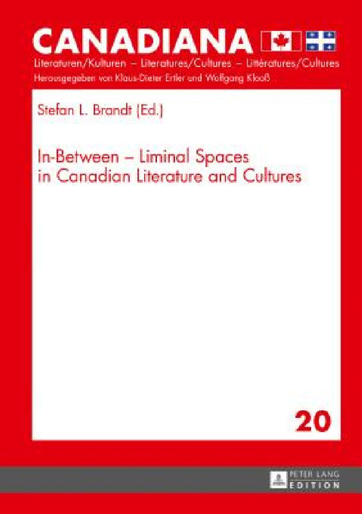 In-Between - Liminal Spaces in Canadian Literature and Cultures by Klaus-Dieter Ertler, Stefan L. Brandt
