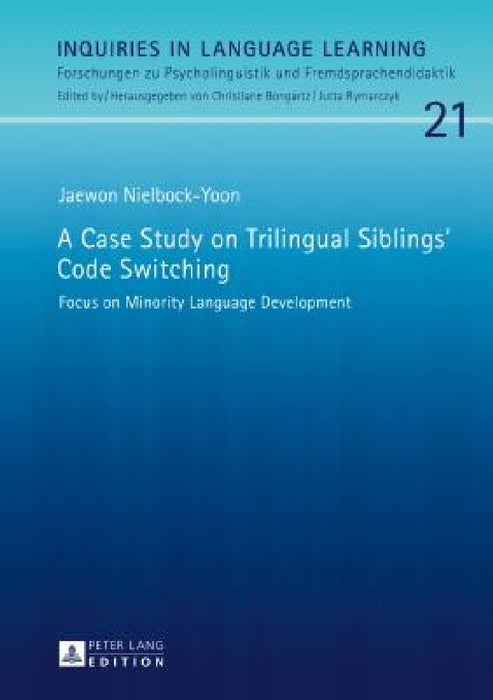 A Case Study on Trilingual Siblings' Code Switching: Focus on Minority Language Development by Christiane Bongartz, Jaewon Nielbock-Yoon