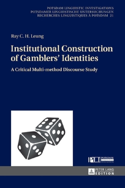 Institutional Construction of Gamblers' Identities: A Critical Multi-Method Discourse Study by Peter Kosta, Ray C. H. Leung