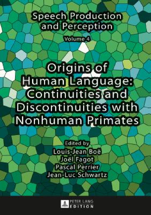 Origins of Human Language: Continuities and Discontinuities with Nonhuman Primates by Pascal Perrier, Louis-Jean Boë, Joël Fagot