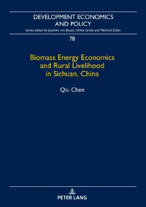 Biomass Energy Economics and Rural Livelihood in Sichuan, China by Qiu Chen