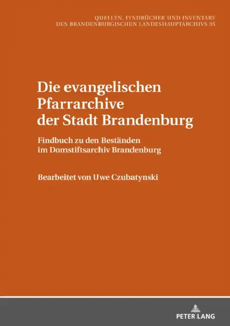 Die Evangelischen Pfarrarchive Der Stadt Brandenburg: Findbuch Zu Den Bestaenden Im Domstiftsarchiv Brandenburg by Klaus Neitmann, Uwe Czubatynski