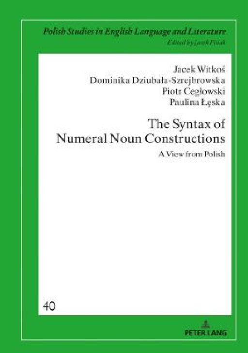 The Syntax of Numeral Noun Constructions: A View from Polish by Jacek Fisiak, Jacek Witkoś, Dominika Dziubala-Szrejbrowska