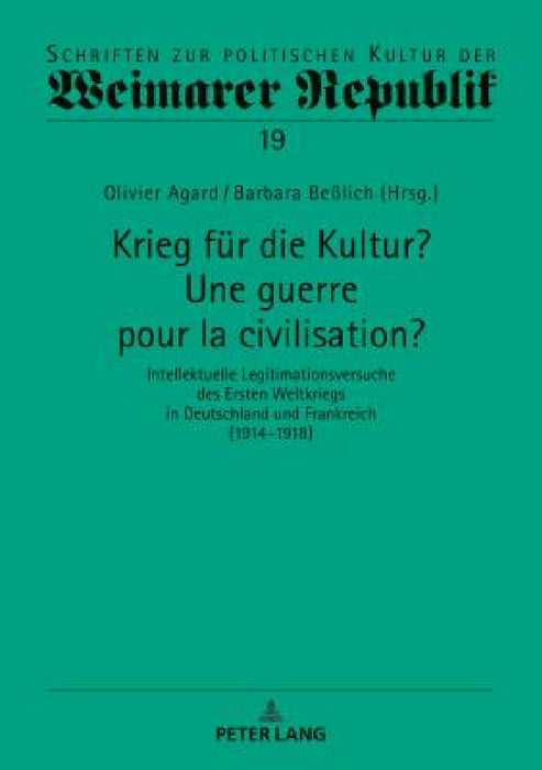 Krieg fuer die Kultur? Une guerre pour la civilisation?: Intellektuelle Legitimationsversuche des Ersten Weltkriegs in Deutschland und Frankreich (191 by Gérard Raulet, Olivier Agard, Barbara Beßlich