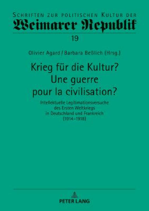Krieg fuer die Kultur? Une guerre pour la civilisation?: Intellektuelle Legitimationsversuche des Ersten Weltkriegs in Deutschland und Frankreich (191 by Gérard Raulet, Olivier Agard, Barbara Beßlich