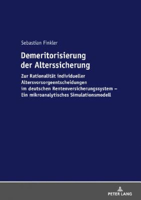 Demeritorisierung der Alterssicherung: Zur Rationalitaet individueller Altersvorsorgeentscheidungen im deutschen Rentenversicherungssystem. Ein mikroa by Sebastian Finkler
