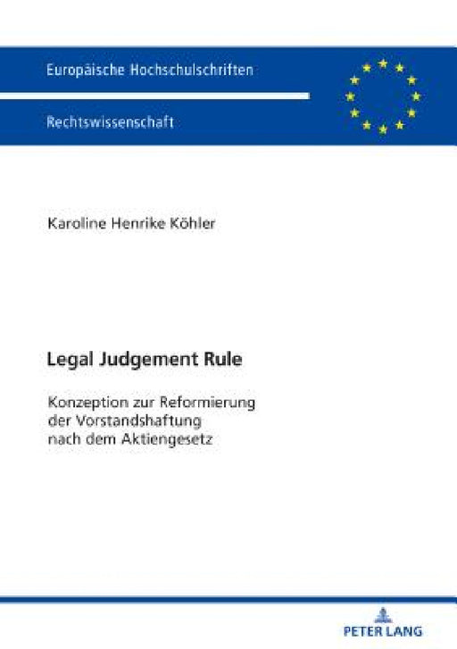 Legal Judgement Rule: Konzeption zur Reformierung der Vorstandshaftung nach dem Aktiengesetz by Karoline Henrike Köhler