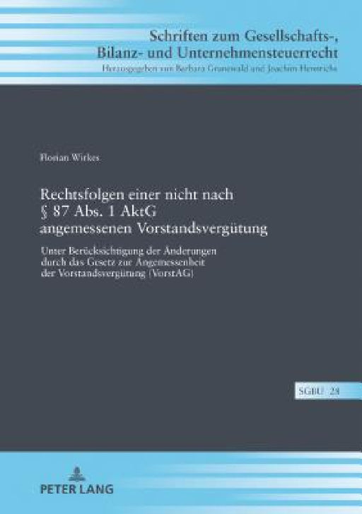 Rechtsfolgen einer nicht nach § 87 Abs. 1 AktG angemessenen Vorstandsverguetung: Unter Beruecksichtigung der Aenderungen durch das Gesetz zur Angemess by Florian Wirkes