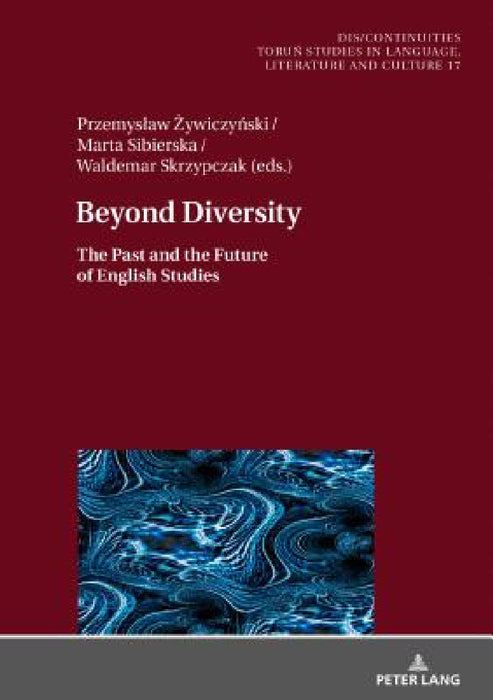 Beyond Diversity: The Past and the Future of English Studies by Miroslawa Buchholtz, Przemyslaw Żywiczyński, Marta Sibierska