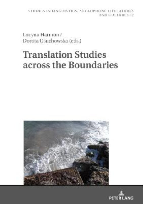 Translation Studies Across the Boundaries by Robert Kieltyka, Lucyna Harmon, Dorota Osuchowska