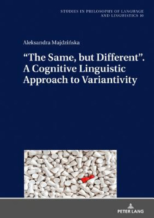 "The Same, But Different". a Cognitive Linguistic Approach to Variantivity by Piotr Stalmaszczyk, Aleksandra Majdzinska