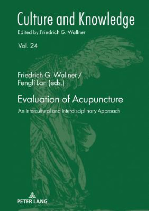 Evaluation of Acupuncture: An Intercultural and Interdisciplinary Approach by Friedrich G. Wallner, Friedrich G. Wallner, Fengli Lan