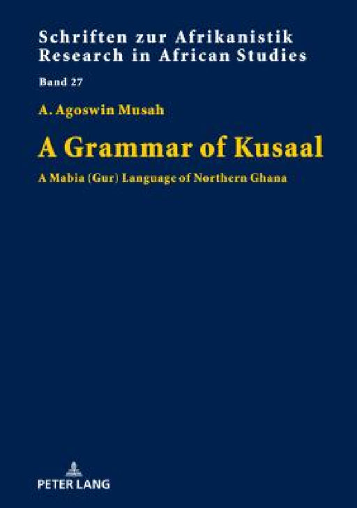 A Grammar of Kusaal: A Mabia (Gur) Language of Northern Ghana by Rainer Voßen, Agoswin Musah