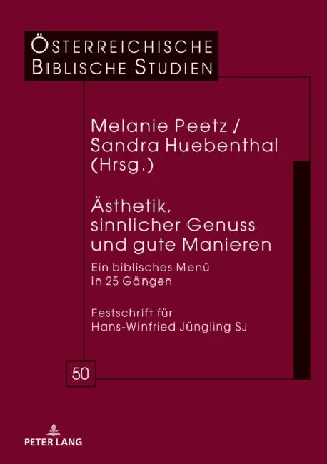Aesthetik, Sinnlicher Genuss Und Gute Manieren: Ein Biblisches Menue in 25 Gaengen Festschrift Fuer Hans-Winfried Juengling Sj by Georg Braulik, Melanie Peetz, Sandra Huebenthal