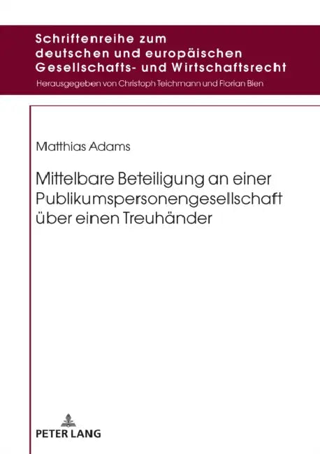Mittelbare Beteiligung an Einer Publikumspersonengesellschaft Ueber Einen Treuhaender by Christoph Teichmann, Matthias Adams
