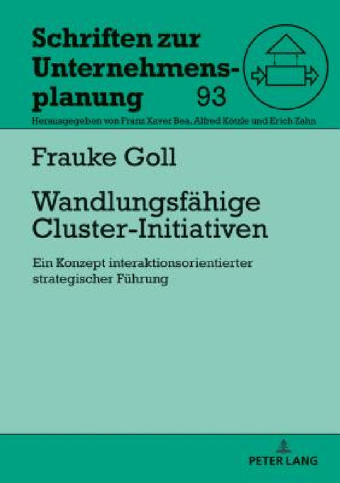 Wandlungsfaehige Cluster-Initiativen: Ein Konzept interaktionsorientierter strategischer Fuehrung by Frauke Goll