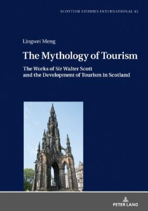The Mythology of Tourism: The Works of Sir Walter Scott and the Development of Tourism in Scotland by Klaus Peter Müller, Lingwei Meng