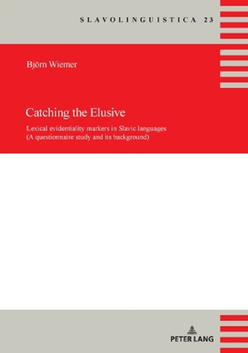 Catching the Elusive: Lexical evidentiality markers in Slavic languages (A questionnaire study and its background) by Björn Wiemer