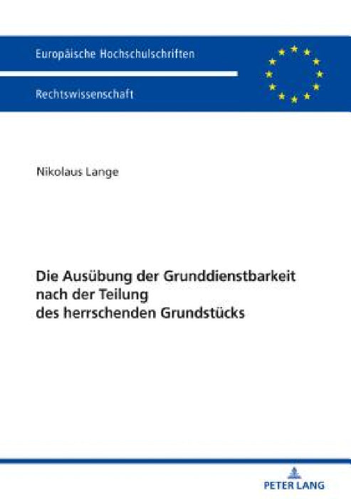 Die Ausuebung Der Grunddienstbarkeit Nach Der Teilung Des Herrschenden Grundstuecks by Nikolaus Lange