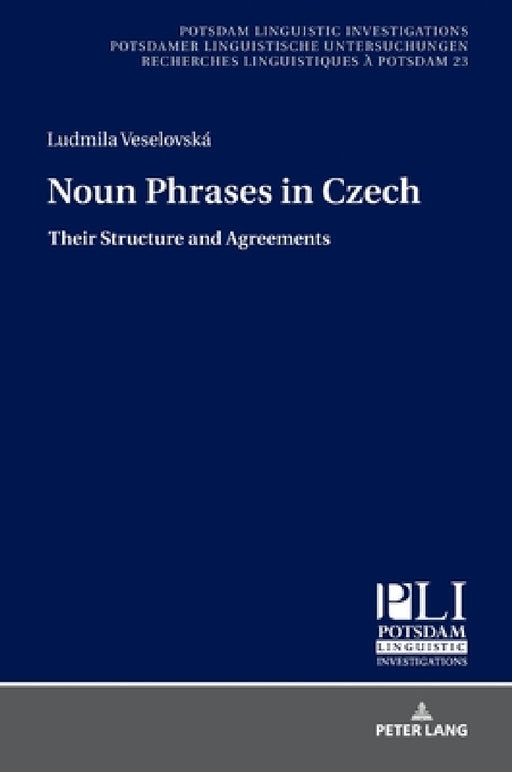 Noun Phrases in Czech: Their Structure and Agreements by Peter Kosta, Ludmila Veselovská