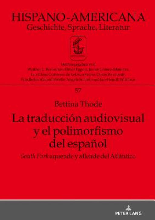 La Traducción Audiovisual Y El Polimorfismo del Español: «South Park» Aquende Y Allende del Atlántico by Elmar Eggert, Bettina Thode