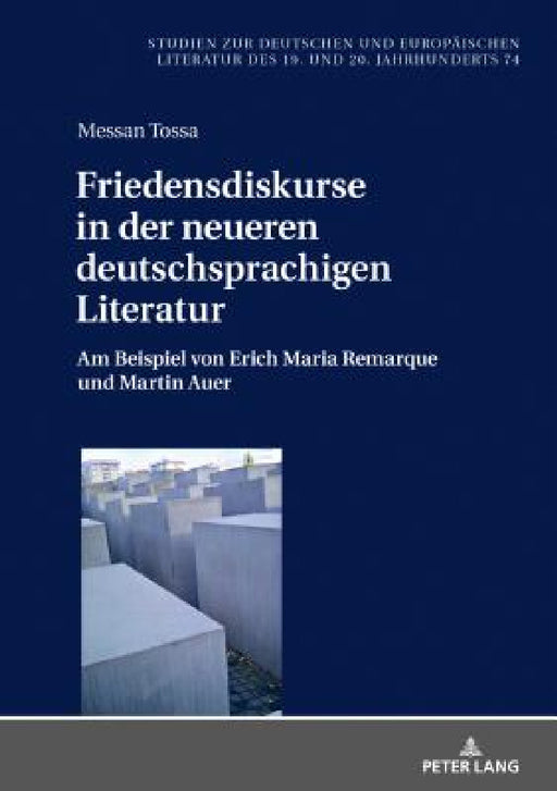 Friedensdiskurse in der neueren deutschsprachigen Literatur: Am Beispiel von Erich Maria Remarque und Martin Auer by Bernhard Spies, Messan Tossa